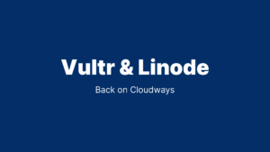 Vultr and Linode back on cloudways